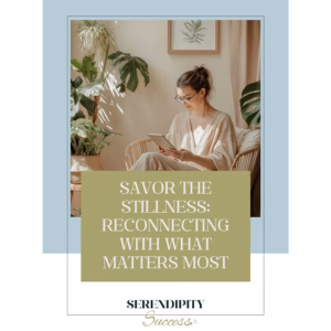 Savour the still ness reconnecting with what matters most Serendipity Success