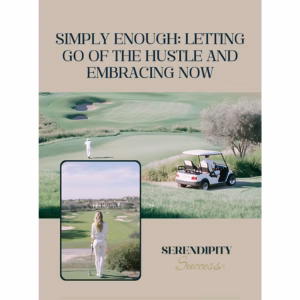 Simply enough letting go of the hustle and embracing now Serendipity Success