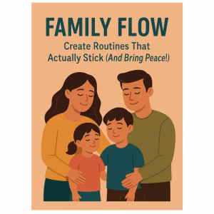 family flow How do I create a schedule that works for my kids and me?
